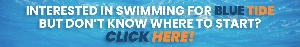 Interested In Swimming with Blue Tide But Don't Know Where To Start? Click Here!